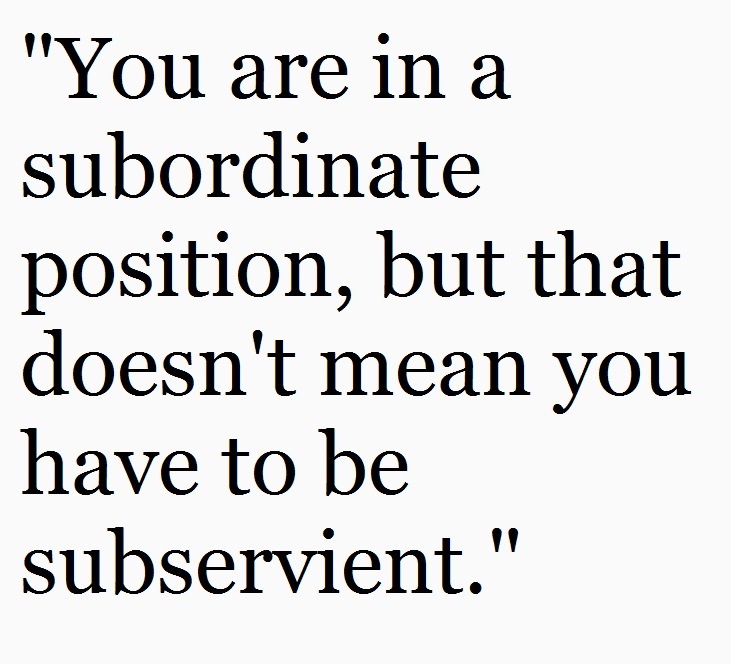 subordinate does not equal subservient